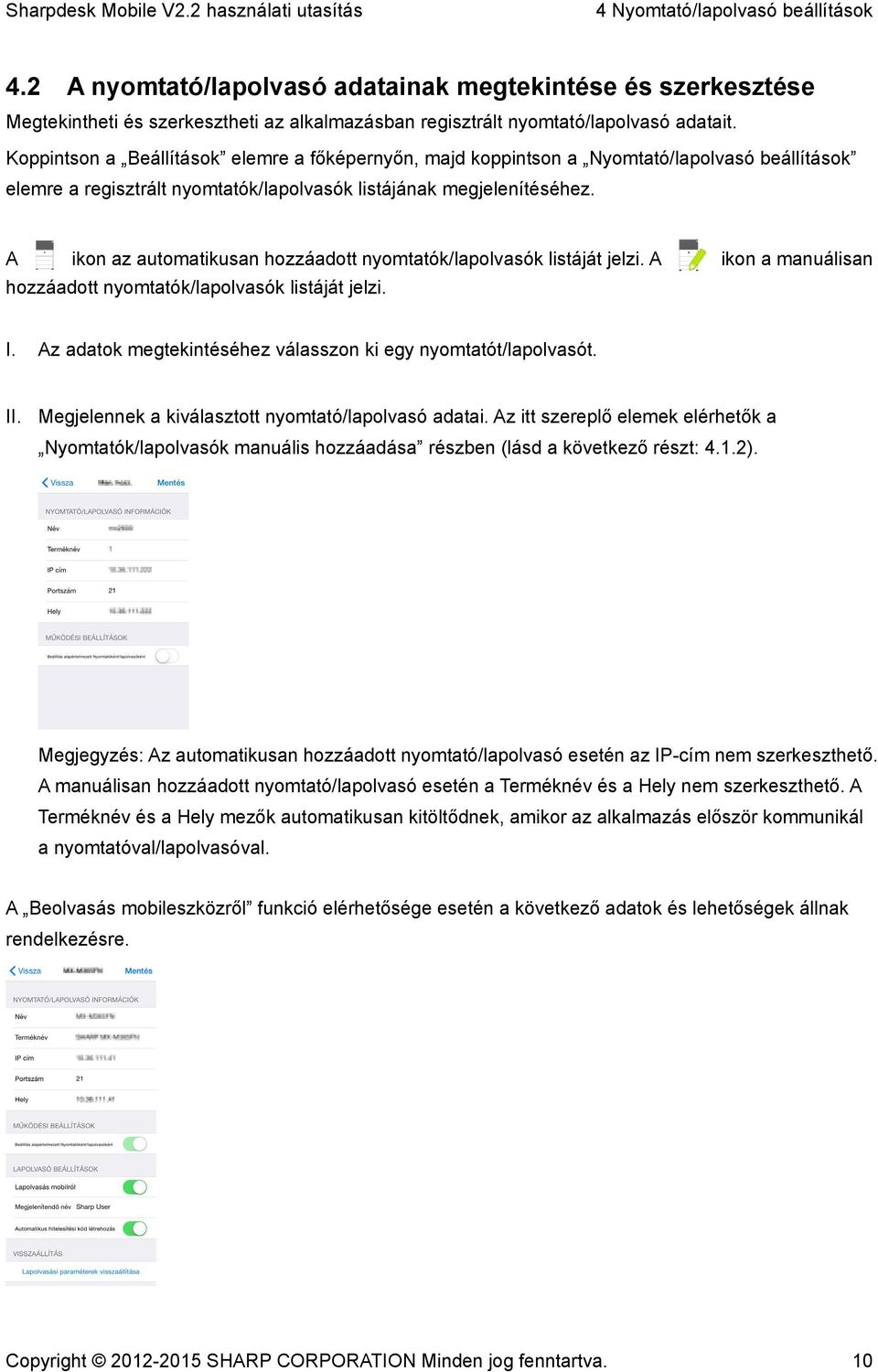 A ikon az automatikusan hozzáadott nyomtatók/lapolvasók listáját jelzi. A ikon a manuálisan hozzáadott nyomtatók/lapolvasók listáját jelzi. I.