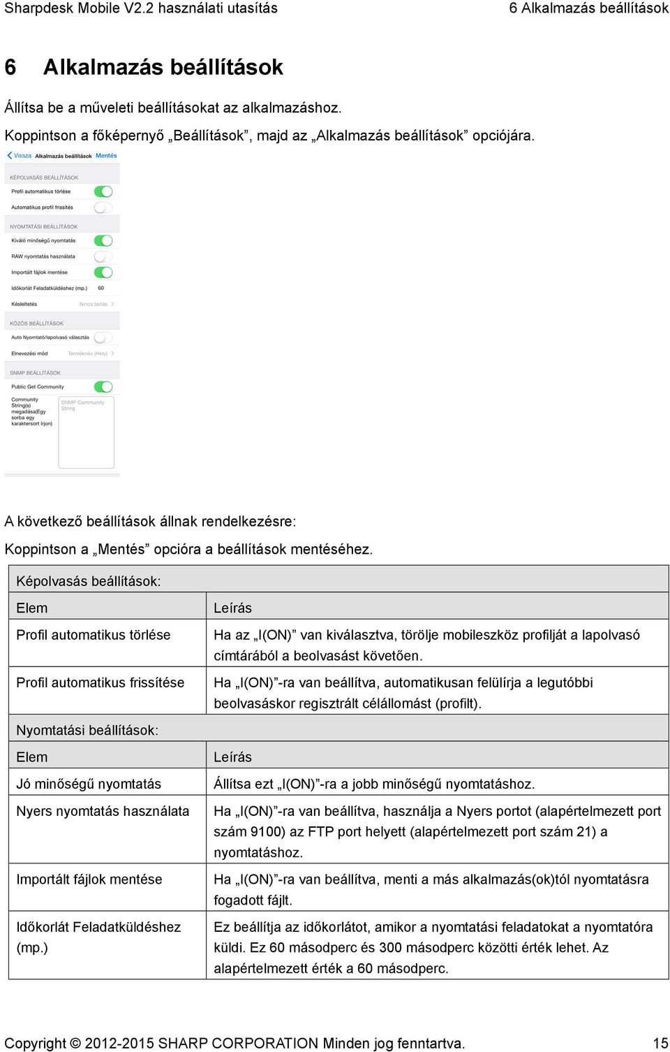 Képolvasás beállítások: Elem Profil automatikus törlése Profil automatikus frissítése Leírás Ha az I(ON) van kiválasztva, törölje mobileszköz profilját a lapolvasó címtárából a beolvasást követően.