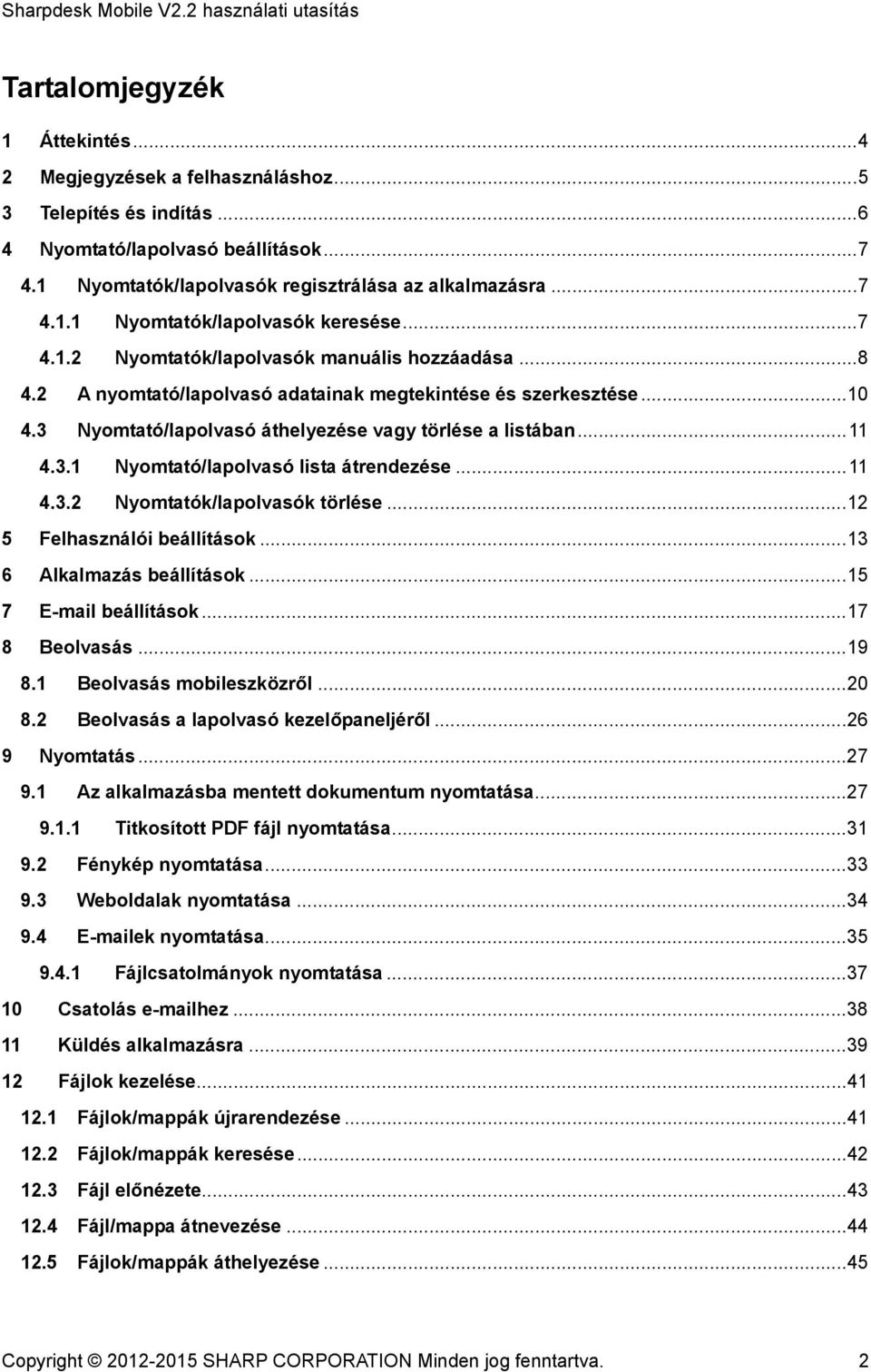 .. 11 4.3.2 Nyomtatók/lapolvasók törlése... 12 5 Felhasználói beállítások... 13 6 Alkalmazás beállítások... 15 7 E-mail beállítások... 17 8 Beolvasás... 19 8.1 Beolvasás mobileszközről... 20 8.