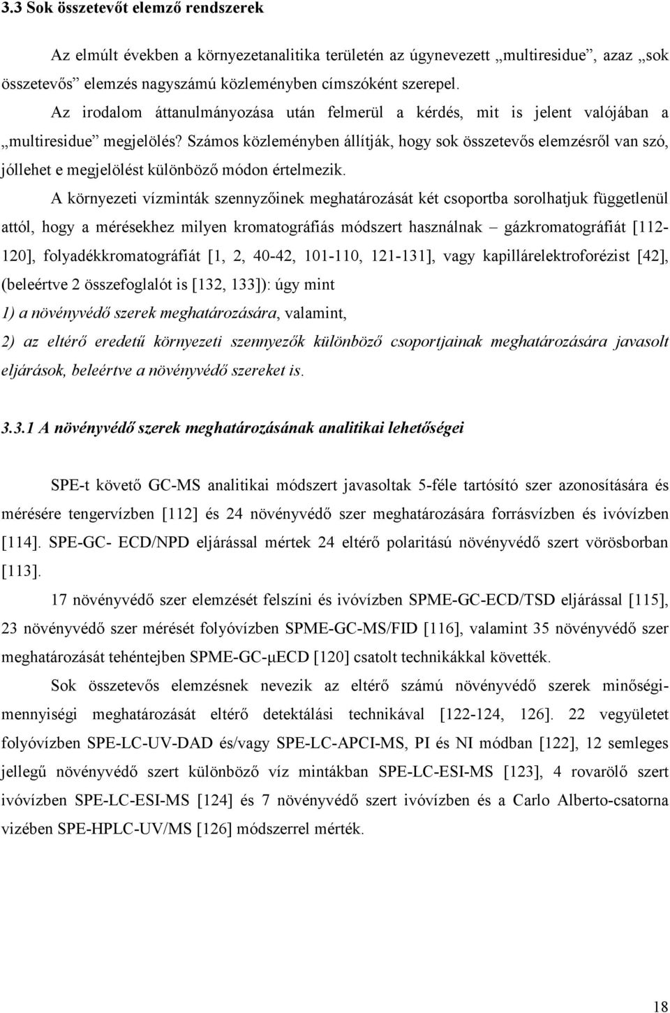 Számos közleményben állítják, hogy sok összetevıs elemzésrıl van szó, jóllehet e megjelölést különbözı módon értelmezik.