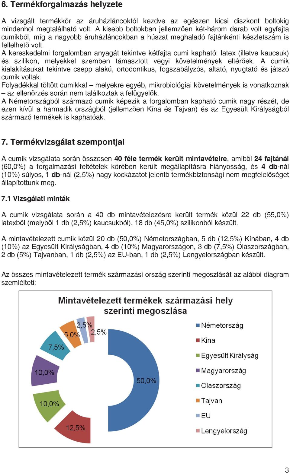 A kereskedelmi forgalomban anyagát tekintve kétfajta cumi kapható: latex (illetve kaucsuk) és szilikon, melyekkel szemben támasztott vegyi követelmények eltérek.