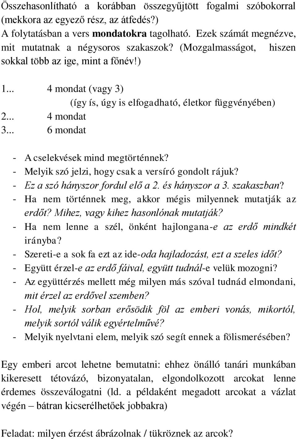 .. 4 mondat 3... 6 mondat - A cselekvések mind megtörténnek? - Melyik szó jelzi, hogy csak a versíró gondolt rájuk? - Ez a szó hányszor fordul elő a 2. és hányszor a 3. szakaszban?
