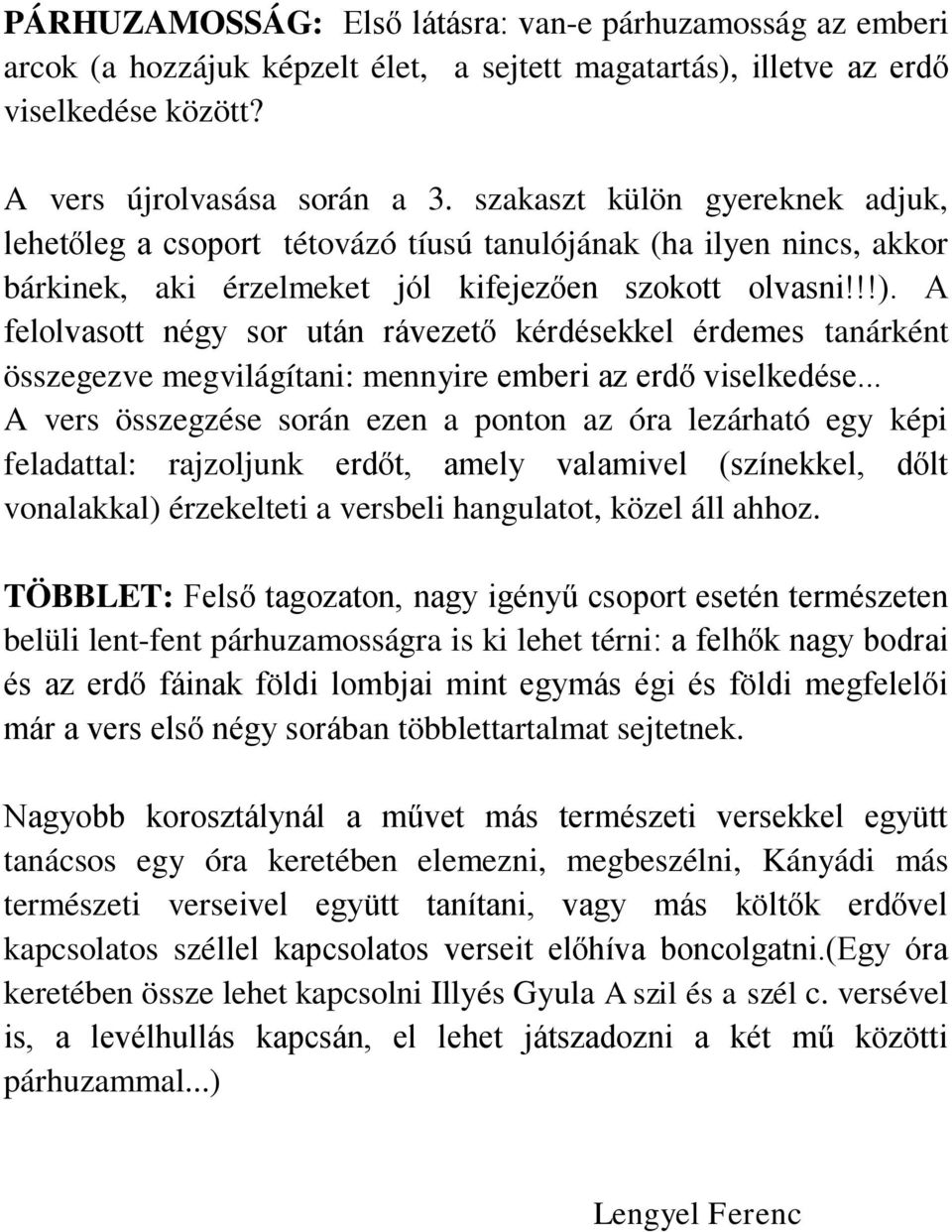 A felolvasott négy sor után rávezető kérdésekkel érdemes tanárként összegezve megvilágítani: mennyire emberi az erdő viselkedése.