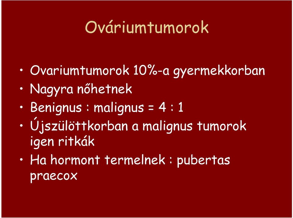 malignus = 4 : 1 Újszülöttkorban a malignus