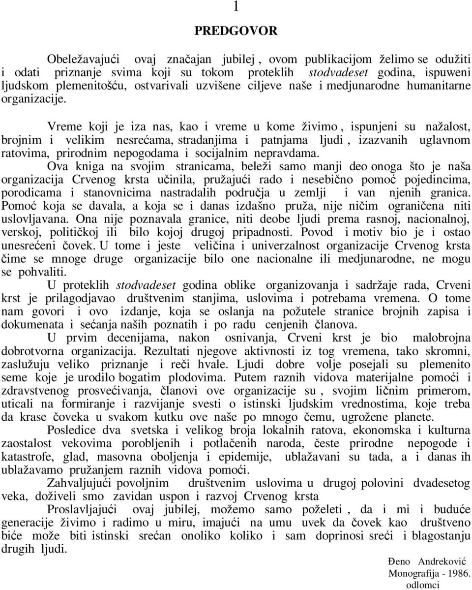 Vreme koji je iza nas, kao i vreme u kome živimo, ispunjeni su nažalost, brojnim i velikim nesrećama, stradanjima i patnjama ljudi, izazvanih uglavnom ratovima, prirodnim nepogodama i socijalnim