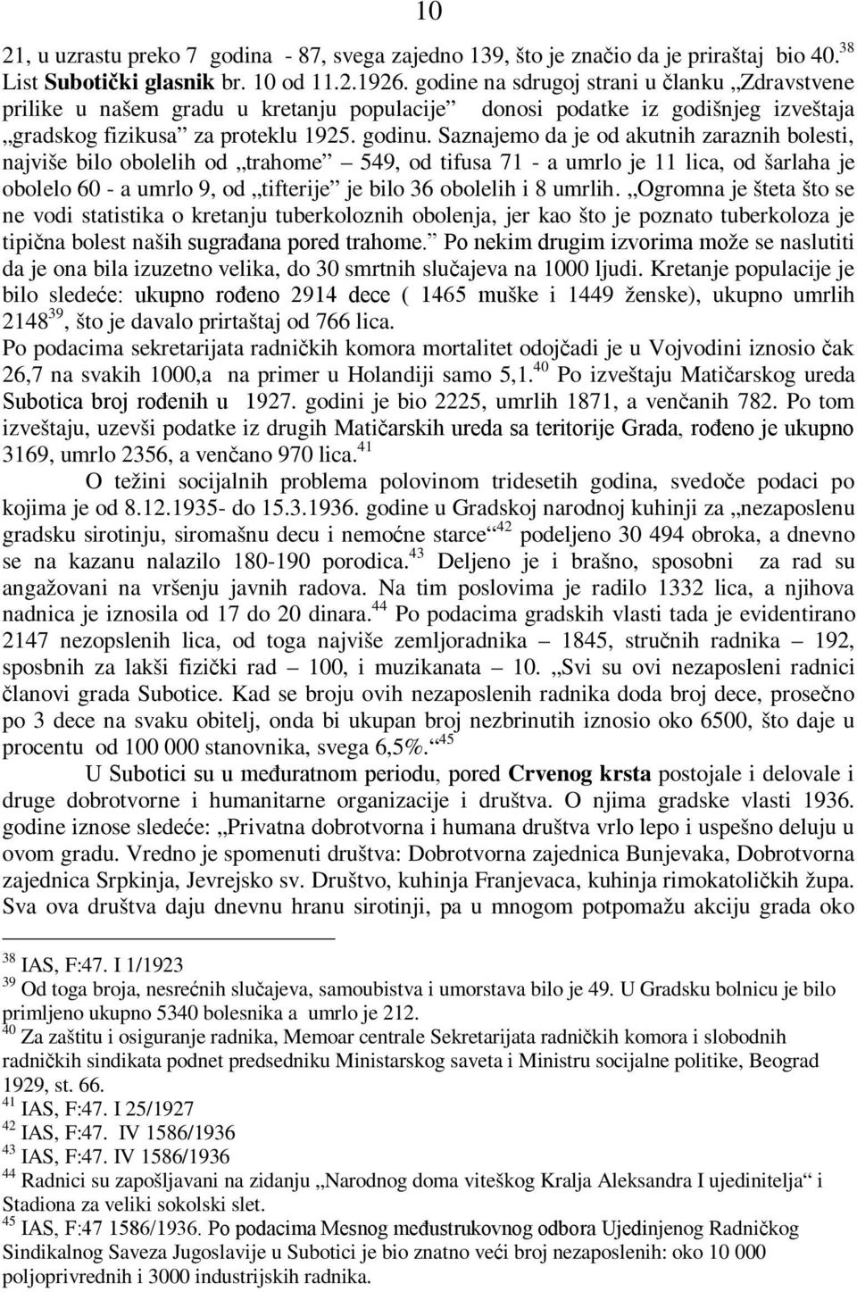 Saznajemo da je od akutnih zaraznih bolesti, najviše bilo obolelih od trahome 549, od tifusa 71 - a umrlo je 11 lica, od šarlaha je obolelo 60 - a umrlo 9, od tifterije je bilo 36 obolelih i 8 umrlih.