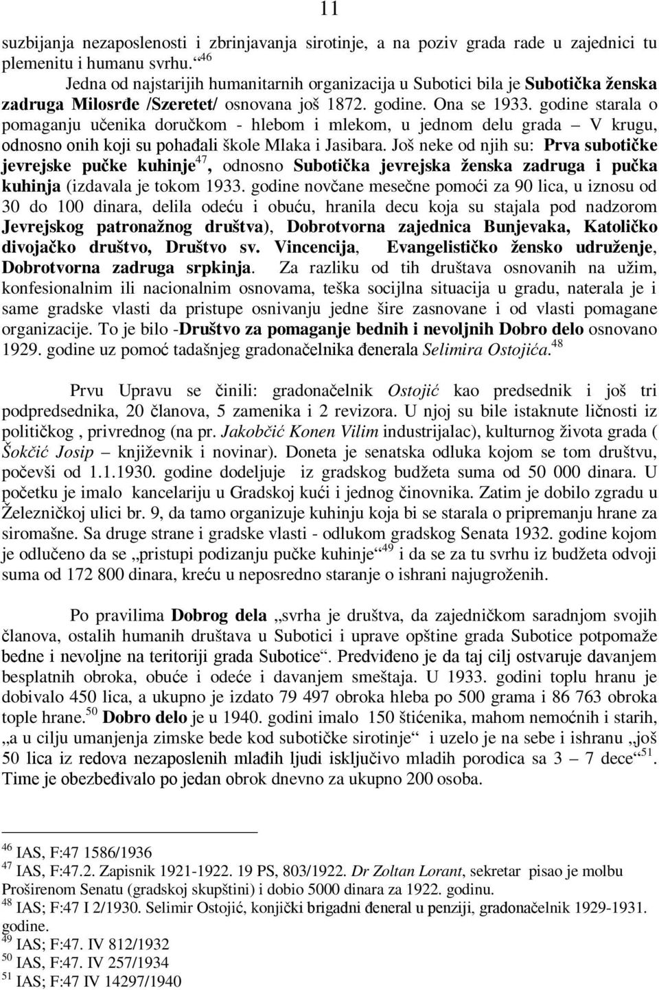 godine starala o pomaganju učenika doručkom - hlebom i mlekom, u jednom delu grada V krugu, odnosno onih koji su pohađali škole Mlaka i Jasibara.