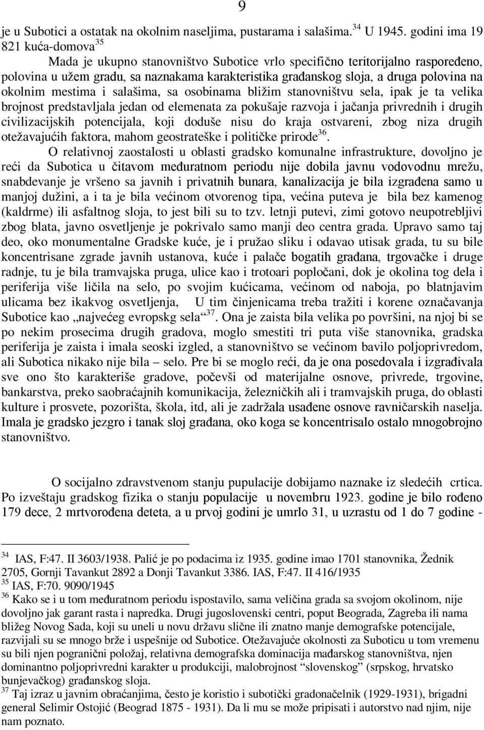 na okolnim mestima i salašima, sa osobinama bližim stanovništvu sela, ipak je ta velika brojnost predstavljala jedan od elemenata za pokušaje razvoja i jačanja privrednih i drugih civilizacijskih