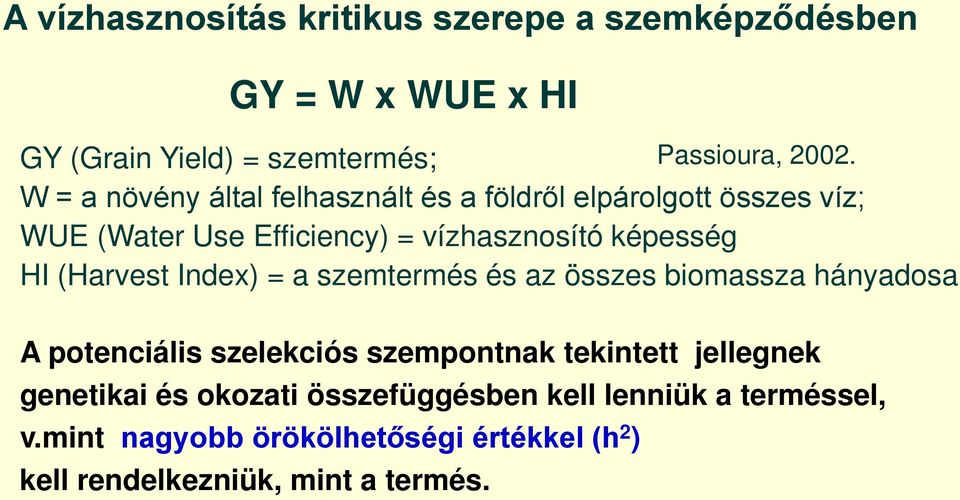 (Harvest Index) = a szemtermés és az összes biomassza hányadosa A potenciális szelekciós szempontnak tekintett jellegnek