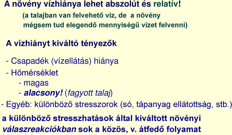 kiváltó tényezők - Csapadék (vízellátás) hiánya - Hőmérséklet - magas - alacsony!