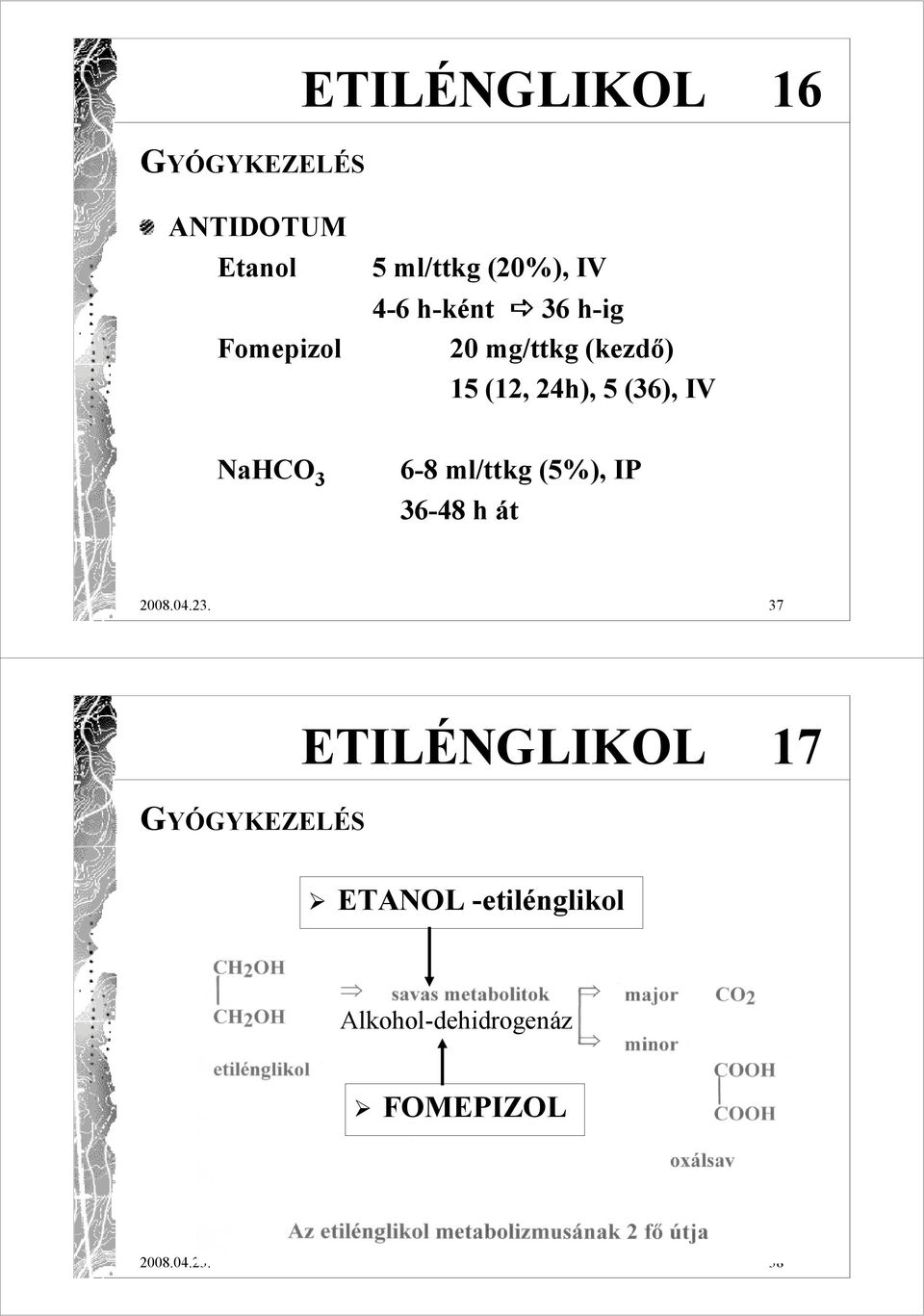 3 6-8 ml/ttkg (5%), IP 36-48 h át 2008.04.23.