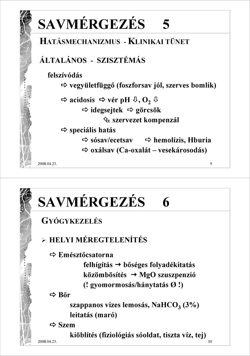 23. 9 SAVMÉRGEZÉS 6 GYÓGYKEZELÉS HELYI MÉREGTELENÍTÉS Emésztıcsatorna felhígítás bıséges folyadékitatás közömbösítés MgO szuszpenzió (!