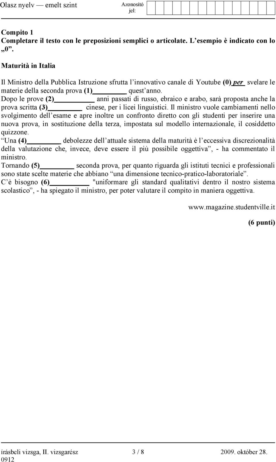 Dopo le prove (2) anni passati di russo, ebraico e arabo, sarà proposta anche la prova scritta (3) cinese, per i licei linguistici.