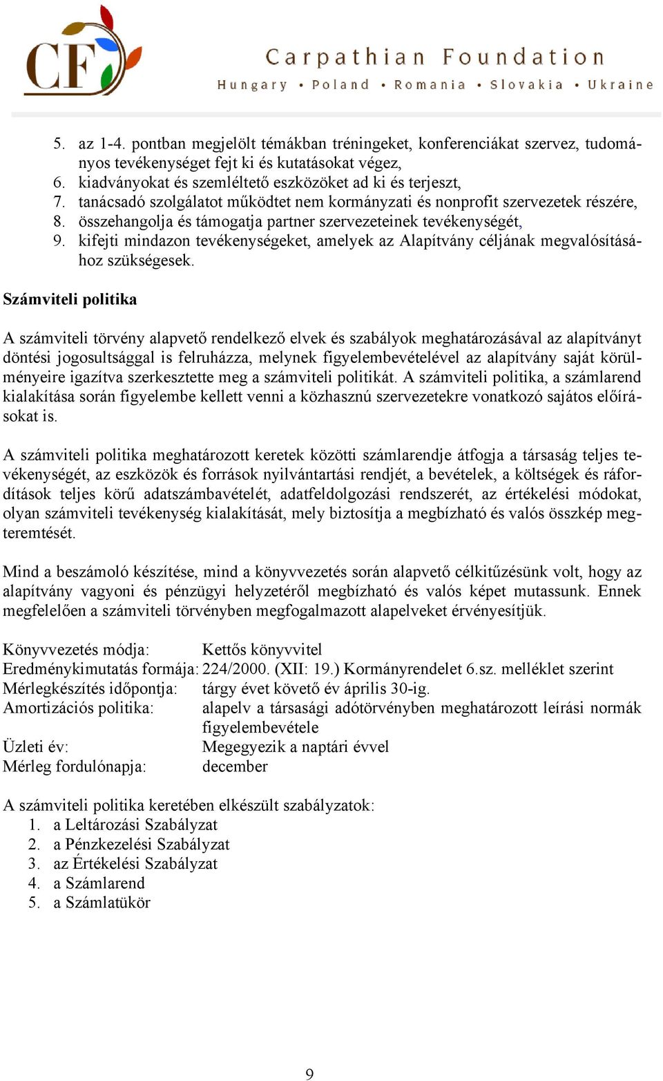 kifejti mindazon tevékenységeket, amelyek az Alapítvány céljának megvalósításához szükségesek.