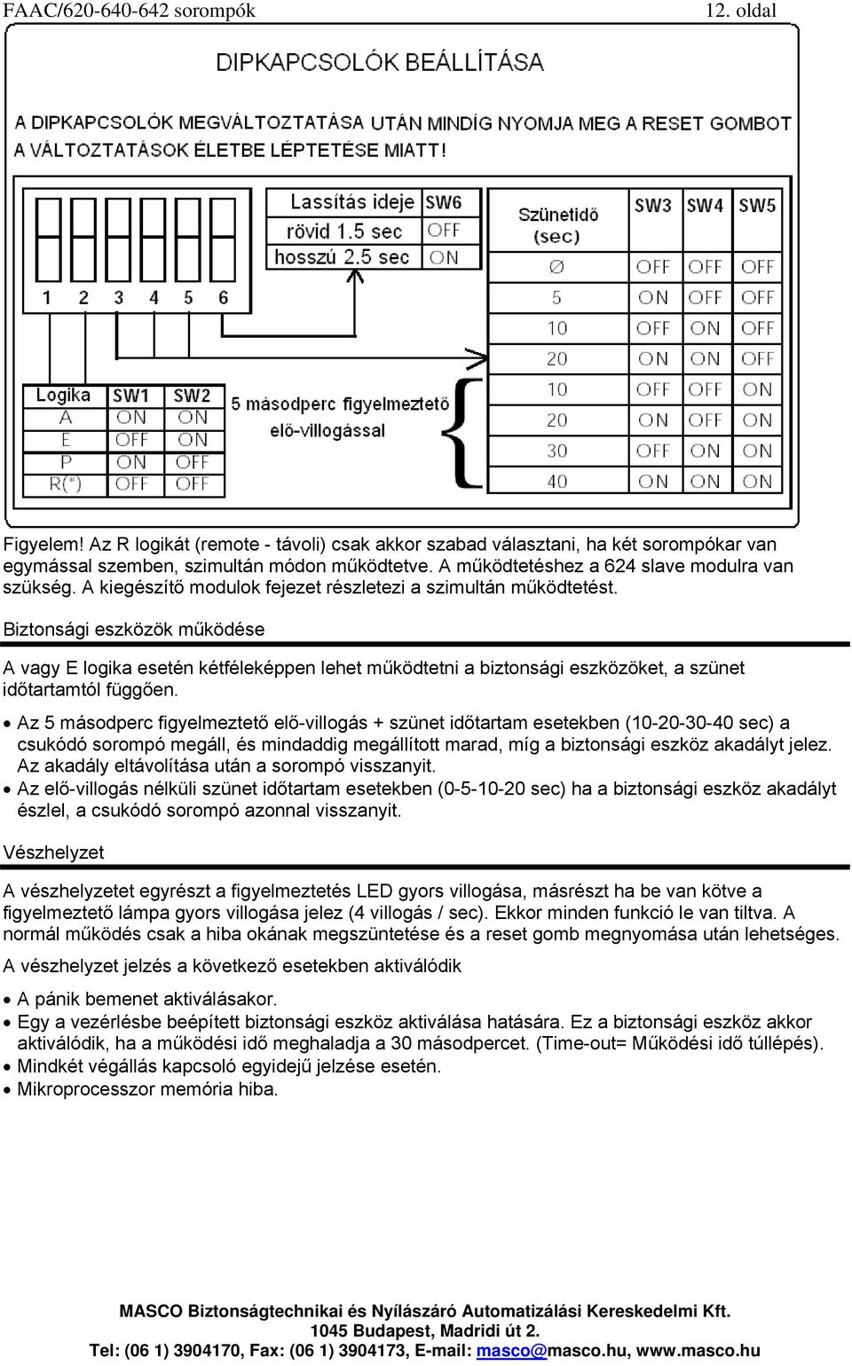 Biztonsági eszközök működése A vagy E logika esetén kétféleképpen lehet működtetni a biztonsági eszközöket, a szünet időtartamtól függően.