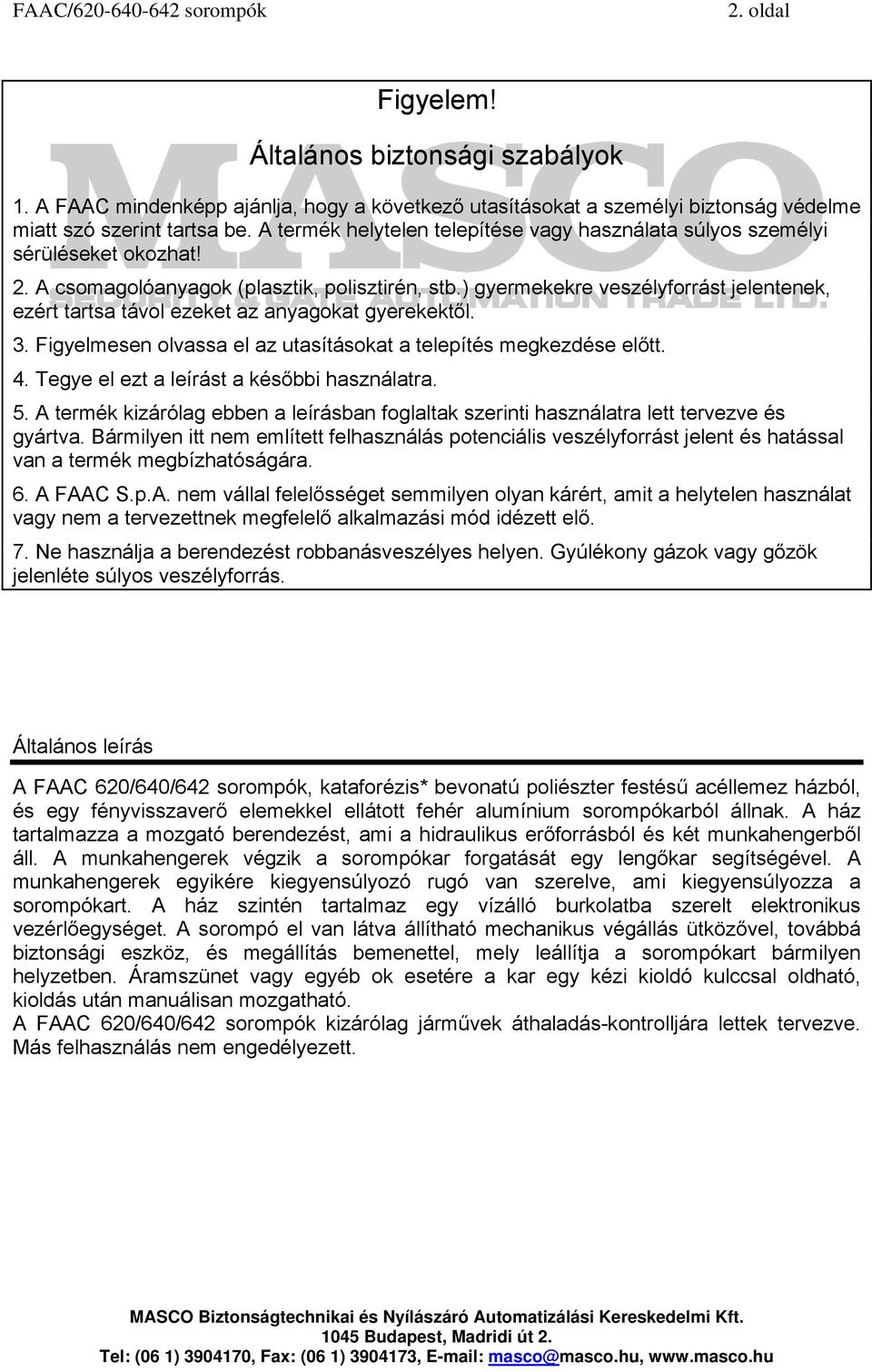 ) gyermekekre veszélyforrást jelentenek, ezért tartsa távol ezeket az anyagokat gyerekektől. 3. Figyelmesen olvassa el az utasításokat a telepítés megkezdése előtt. 4.