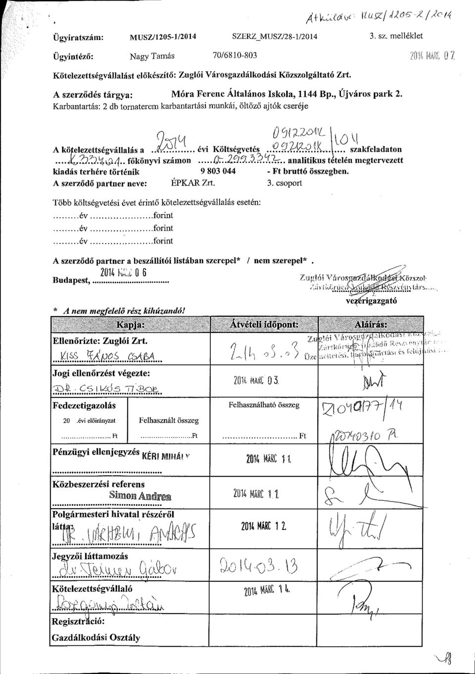 . évi Költségvetés....V.KÍ Í?.Í!L>.1... szakfeladaton...jc&^-%&4.. főkönyvi számon Űr..Z3f2.3.??!lJx.. analitikus tételén megtervezett kiadás terhére történik 9 803 044 - Ft bruttó összegben.