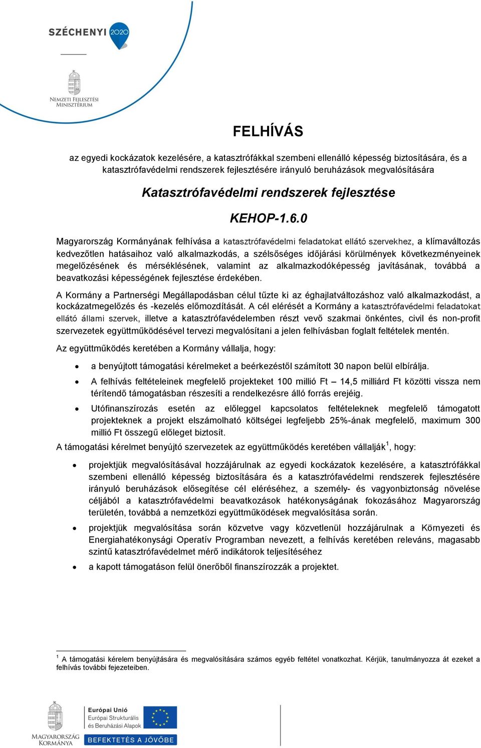 0 Magyarország Kormányának felhívása a katasztrófavédelmi feladatokat ellátó szervekhez, a klímaváltozás kedvezőtlen hatásaihoz való alkalmazkodás, a szélsőséges időjárási körülmények