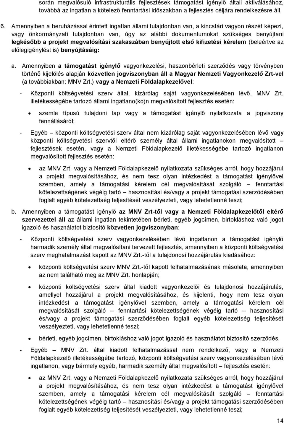 projekt megvalósítási szakaszában benyújtott első kifizetési kérelem (beleértve az előlegigénylést is) benyújtásáig: a.