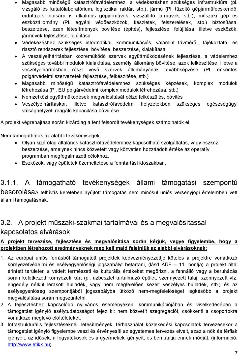 ) biztosítása, beszerzése, ezen létesítmények bővítése (építés), fejlesztése, felújítása, illetve eszközök, járművek fejlesztése, felújítása Védekezéshez szükséges informatikai, kommunikációs,