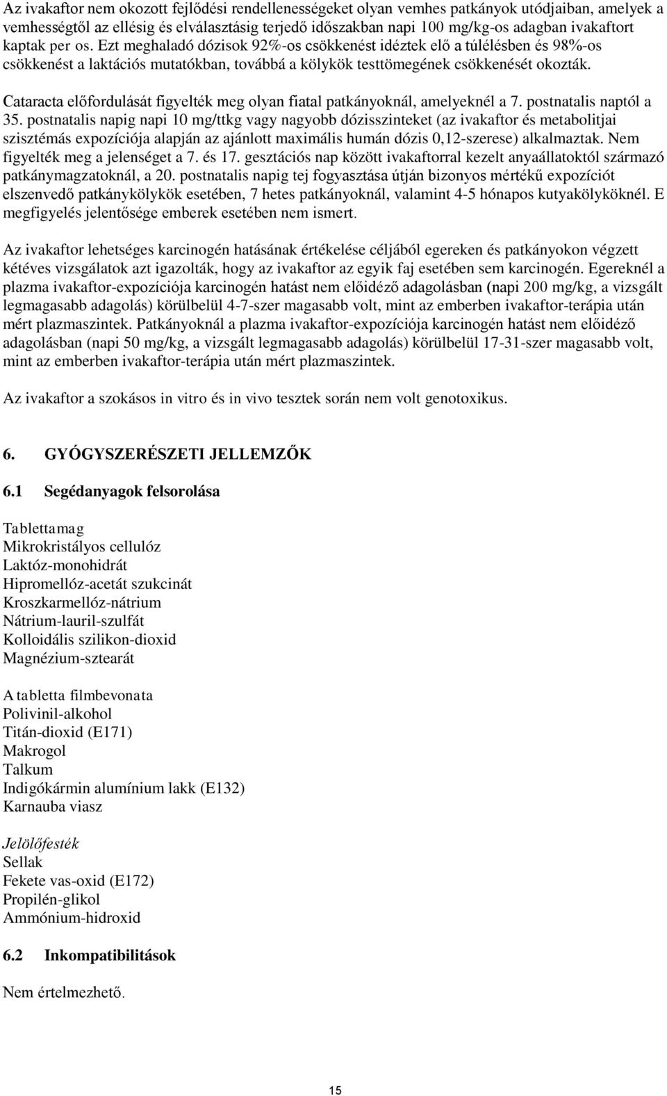 Cataracta előfordulását figyelték meg olyan fiatal patkányoknál, amelyeknél a 7. postnatalis naptól a 35.
