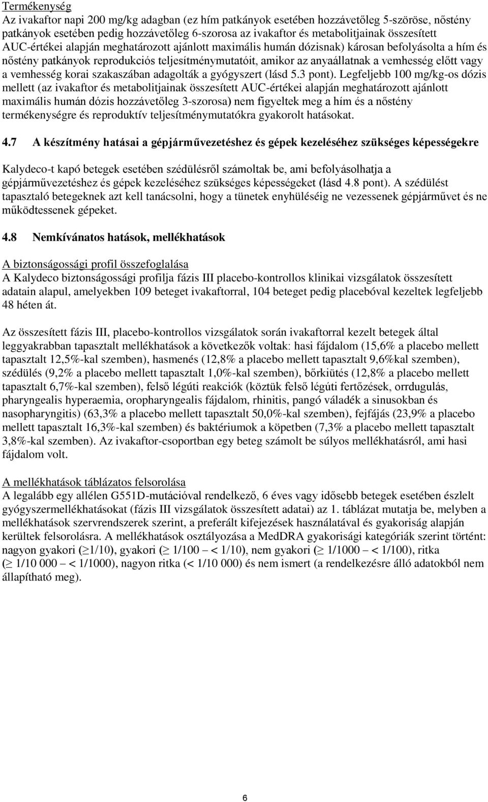vemhesség korai szakaszában adagolták a gyógyszert (lásd 5.3 pont).
