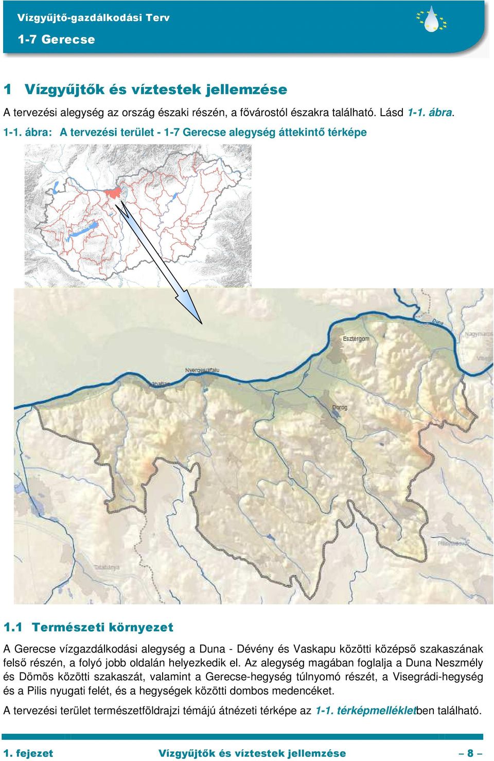 1 Természeti környezet A Gerecse vízgazdálkodási alegység a Duna - Dévény és Vaskapu közötti középsı szakaszának felsı részén, a folyó jobb oldalán helyezkedik el.