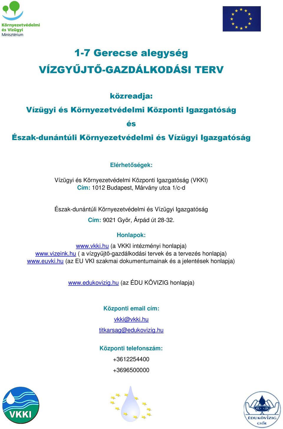 út 28-32. Honlapok: www.vkki.hu (a VKKI intézményi honlapja) www.vizeink.hu ( a vízgyőjtı-gazdálkodási tervek és a tervezés honlapja) www.euvki.