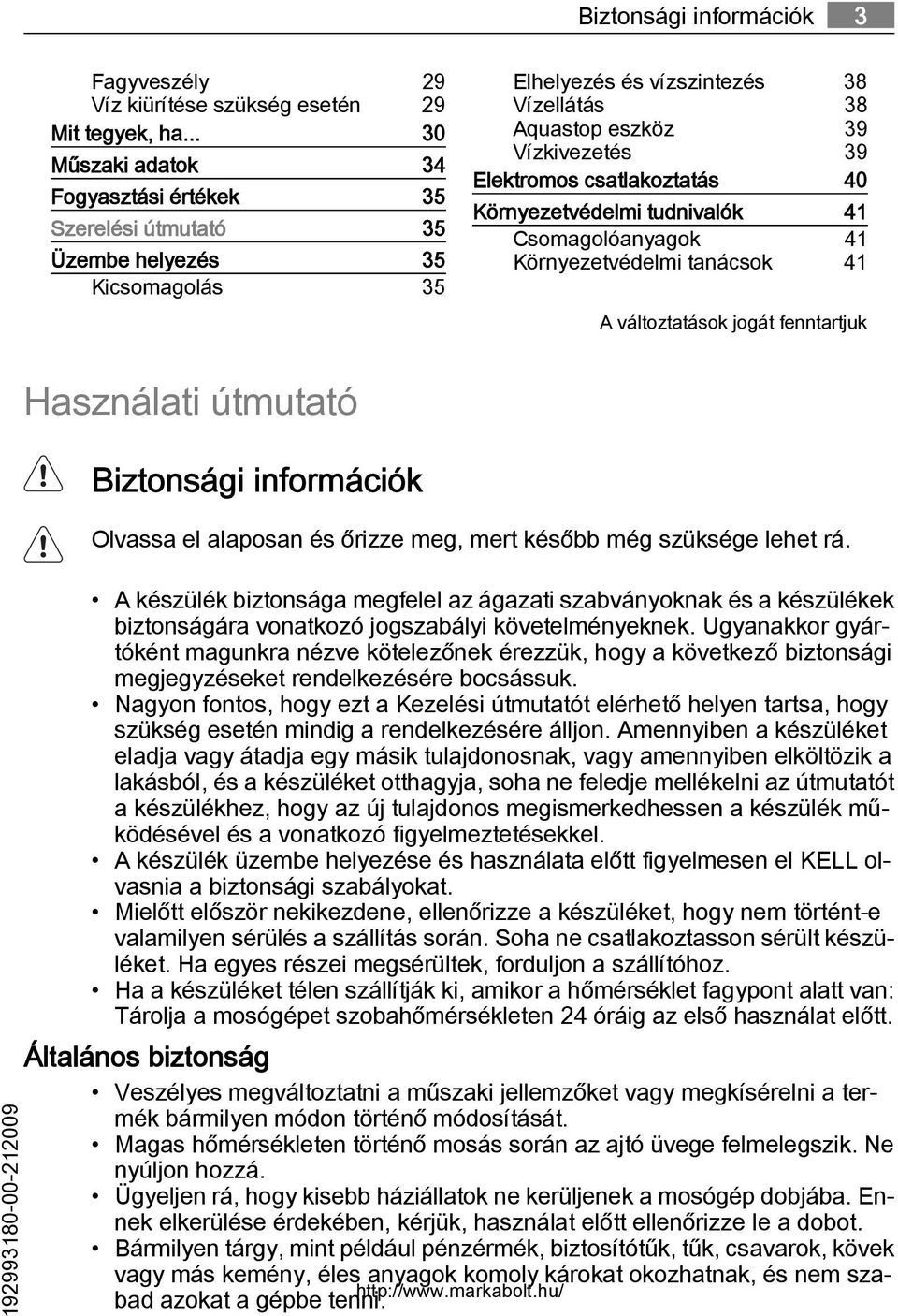 csatlakoztatás 40 Környezetvédelmi tudnivalók 41 Csomagolóanyagok 41 Környezetvédelmi tanácsok 41 A változtatások jogát fenntartjuk 192993180-00-212009 Használati útmutató Biztonsági információk