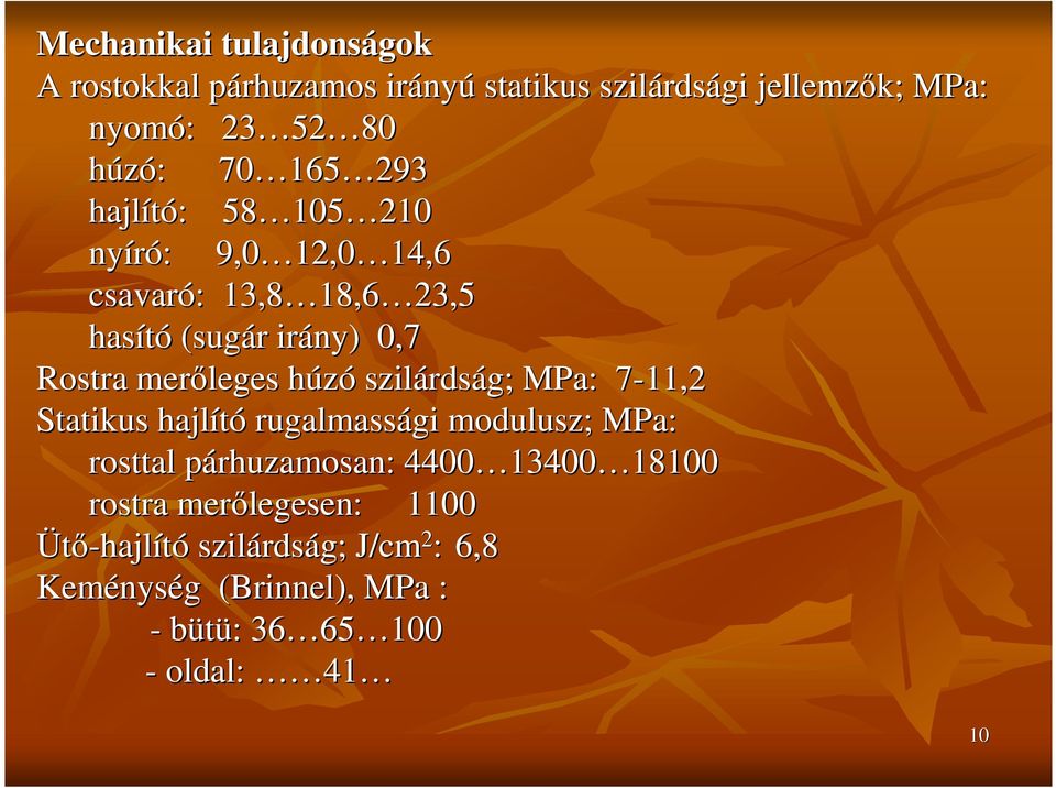 szilárds rdság; MPa: : 7-11,27 Statikus hajlító rugalmassági gi modulusz; MPa: rosttal párhuzamosan: p 4400 13400 13400 1810018100 rostra