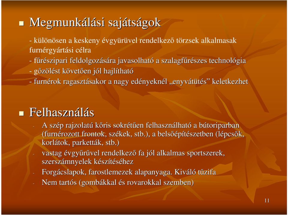 kıris sokrétően felhasználhat lható a bútoriparban b (furnérozott rozott frontok, székek, stb.), a belsıépítészetben szetben (lépcs pcsık, korlátok, parketták, k, stb.