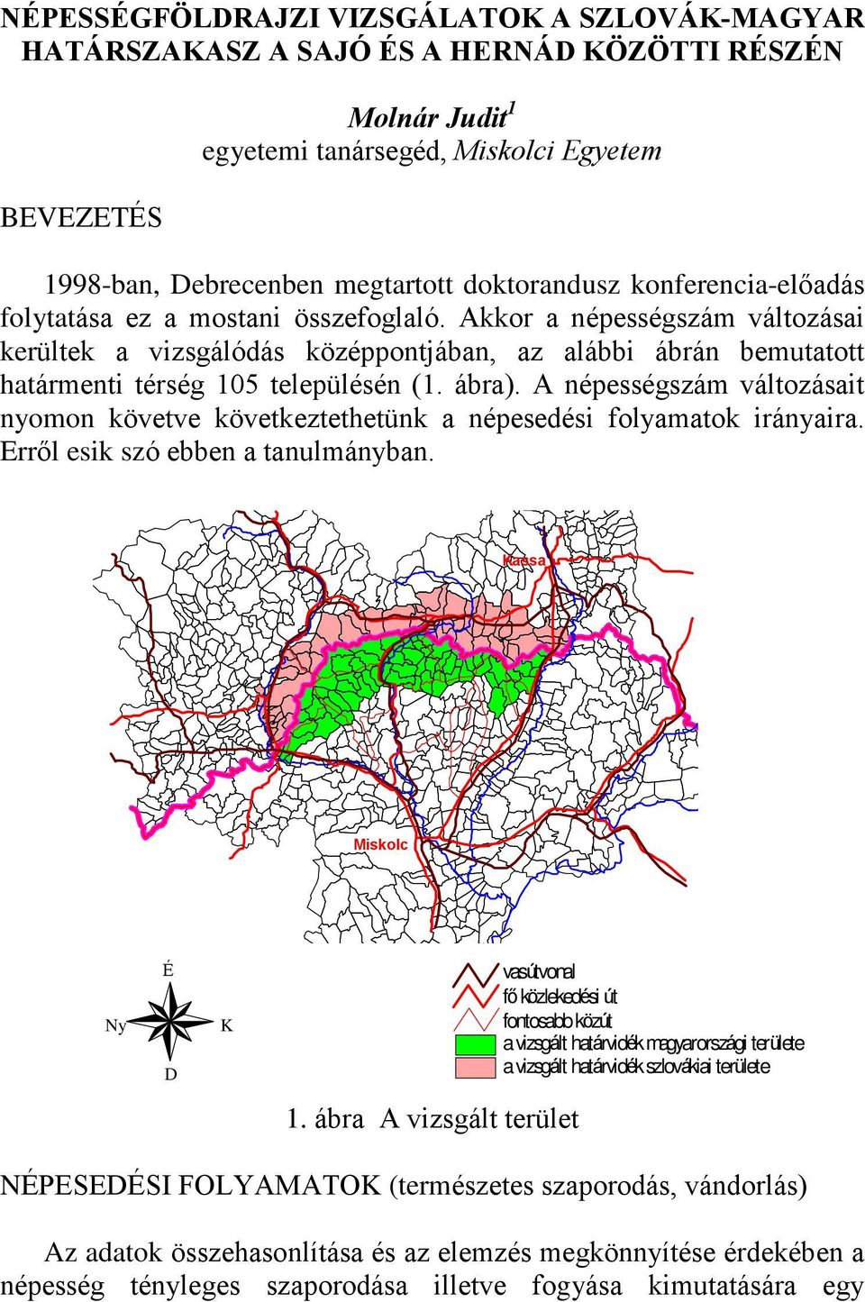 A népességszám változásait nyomon követve következtethetünk a népesedési folyamatok irányaira. Errõl esik szó ebben a tanulmányban.