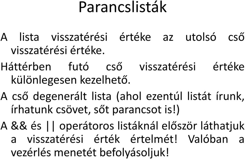 A cső degenerált lista (ahol ezentúl listát írunk, írhatunk csövet, sőt parancsot is!