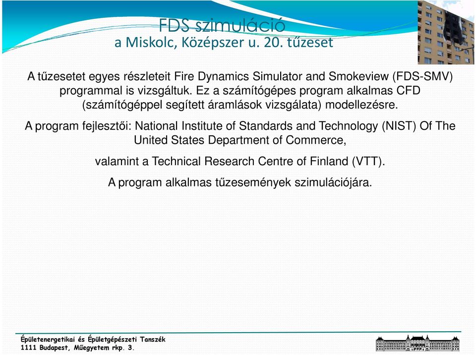 Ez a számítógépes program alkalmas FD (számítógéppel segített áramlások vizsgálata) modellezésre.