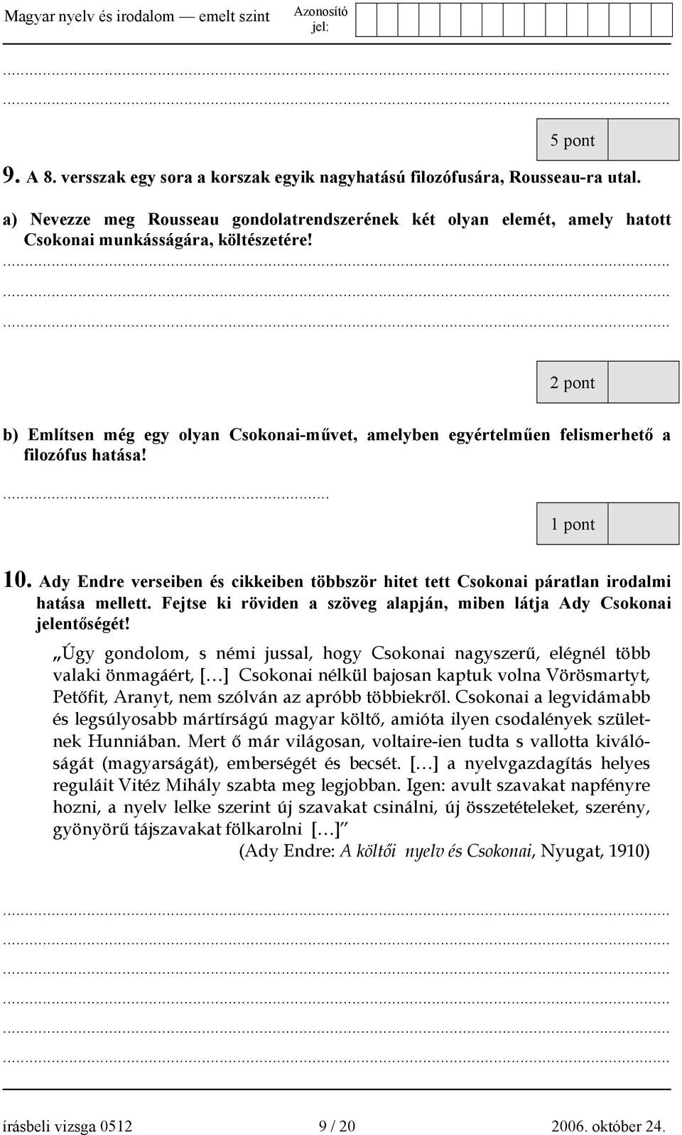 2 pont b) Említsen még egy olyan Csokonai-művet, amelyben egyértelműen felismerhető a filozófus hatása!... 10.