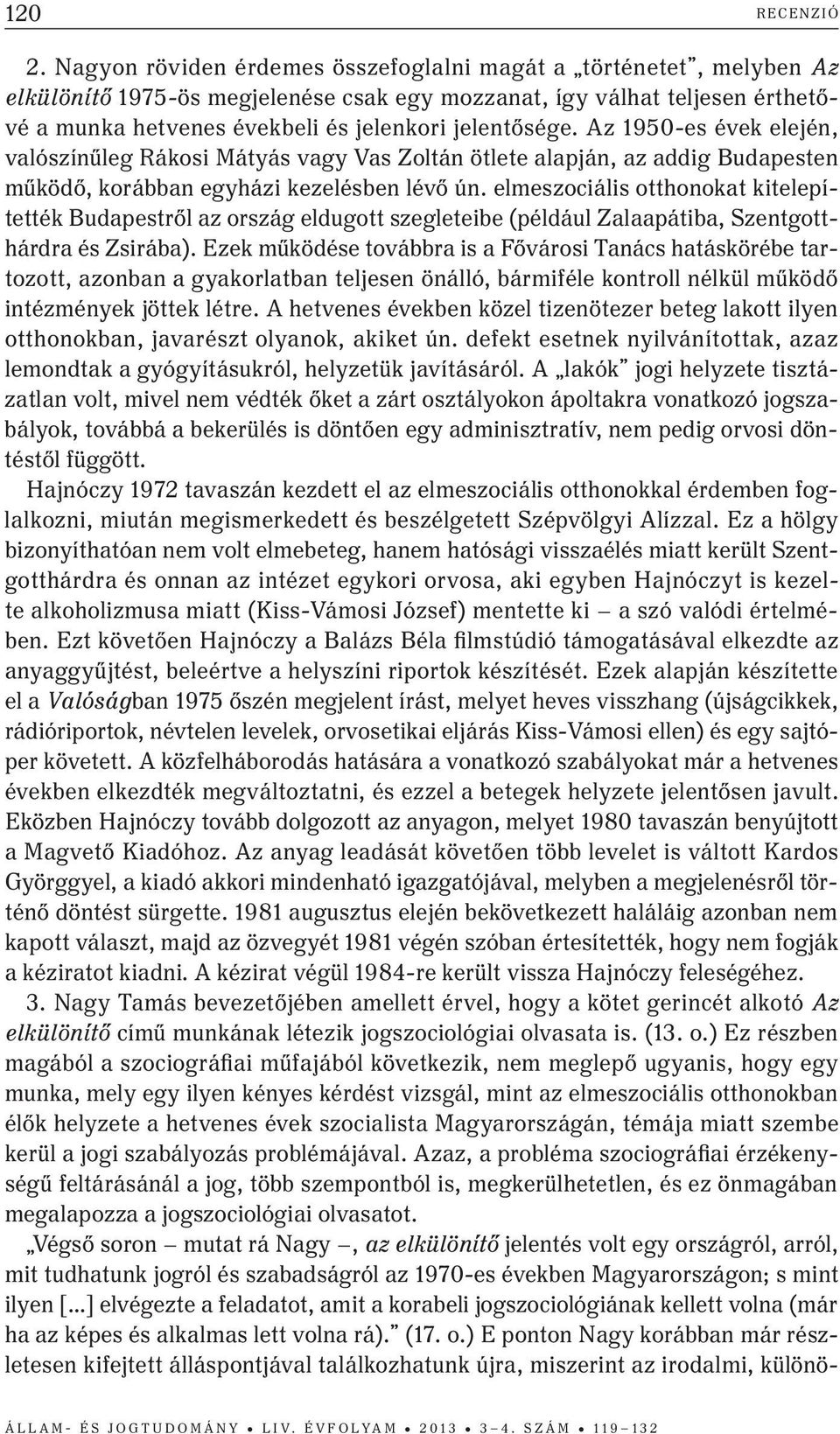 Az 1950-es évek elején, valószínűleg Rákosi Mátyás vagy Vas Zoltán ötlete alapján, az addig Budapesten működő, korábban egyházi kezelésben lévő ún.