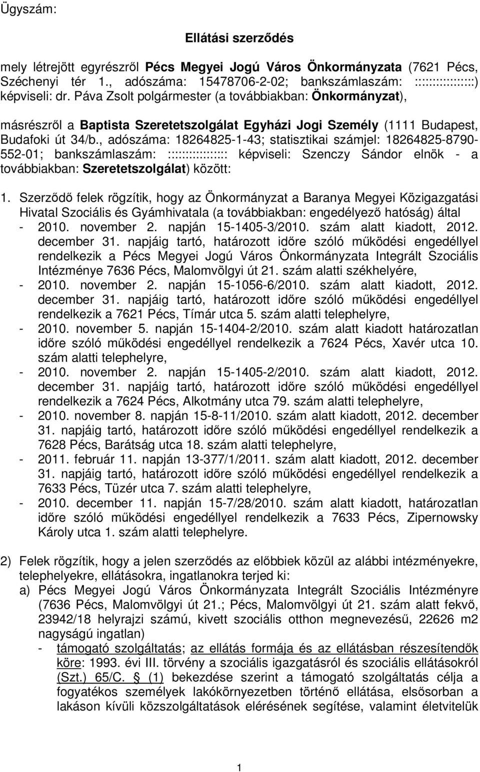 , adószáma: 18264825-1-43; statisztikai számjel: 18264825-8790- 552-01; bankszámlaszám: ::::::::::::::::: képviseli: Szenczy Sándor elnök - a továbbiakban: Szeretetszolgálat) között: 1.