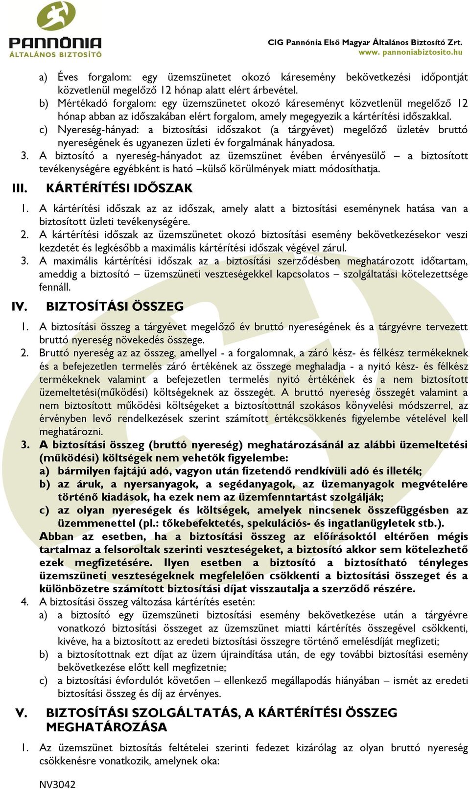 c) Nyereség-hányad: a biztosítási időszakot (a tárgyévet) megelőző üzletév bruttó nyereségének és ugyanezen üzleti év forgalmának hányadosa. 3.