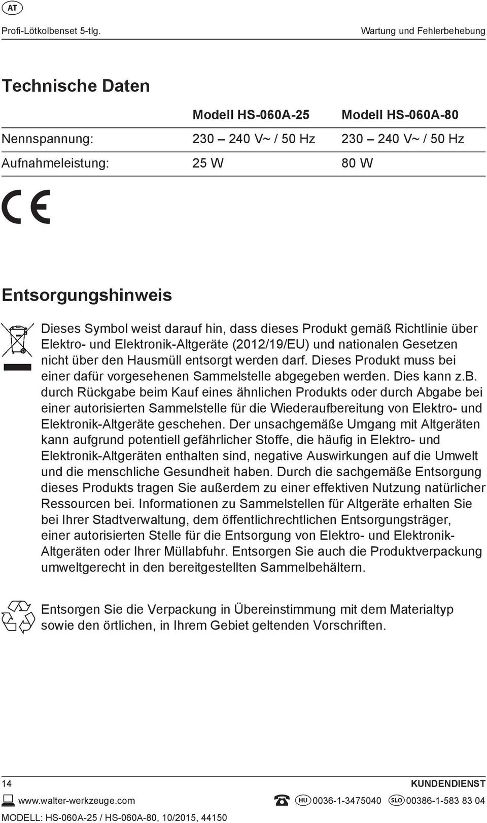 darauf hin, dass dieses Produkt gemäß Richtlinie über Elektro- und Elektronik-Altgeräte (2012/19/EU) und nationalen Gesetzen nicht über den Hausmüll entsorgt werden darf.