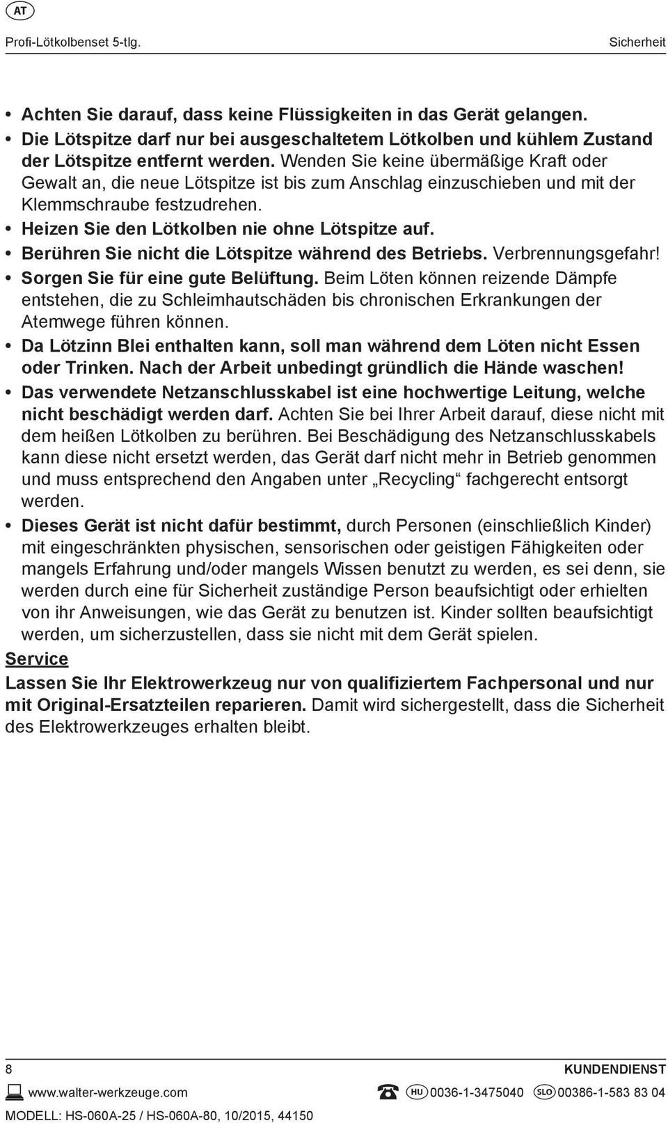 Wenden Sie keine übermäßige Kraft oder Gewalt an, die neue Lötspitze ist bis zum Anschlag einzuschieben und mit der Klemmschraube festzudrehen. Heizen Sie den Lötkolben nie ohne Lötspitze auf.