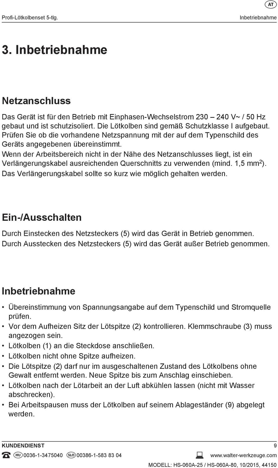 Wenn der Arbeitsbereich nicht in der Nähe des Netzanschlusses liegt, ist ein Verlängerungskabel ausreichenden Querschnitts zu verwenden (mind. 1,5 mm 2 ).