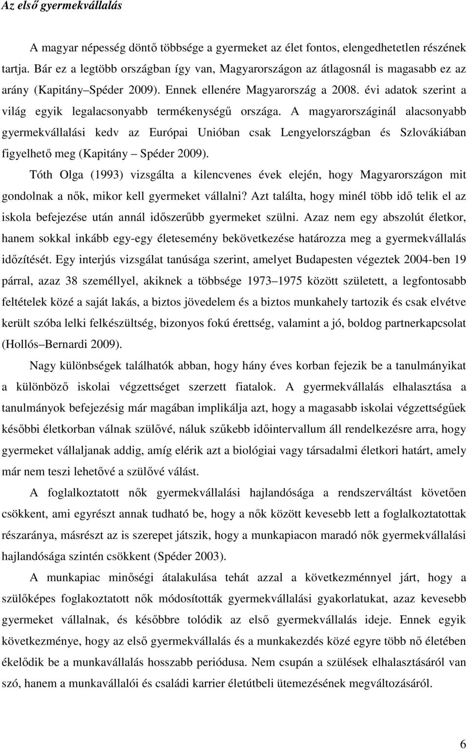 évi adatok szerint a világ egyik legalacsonyabb termékenységű országa.