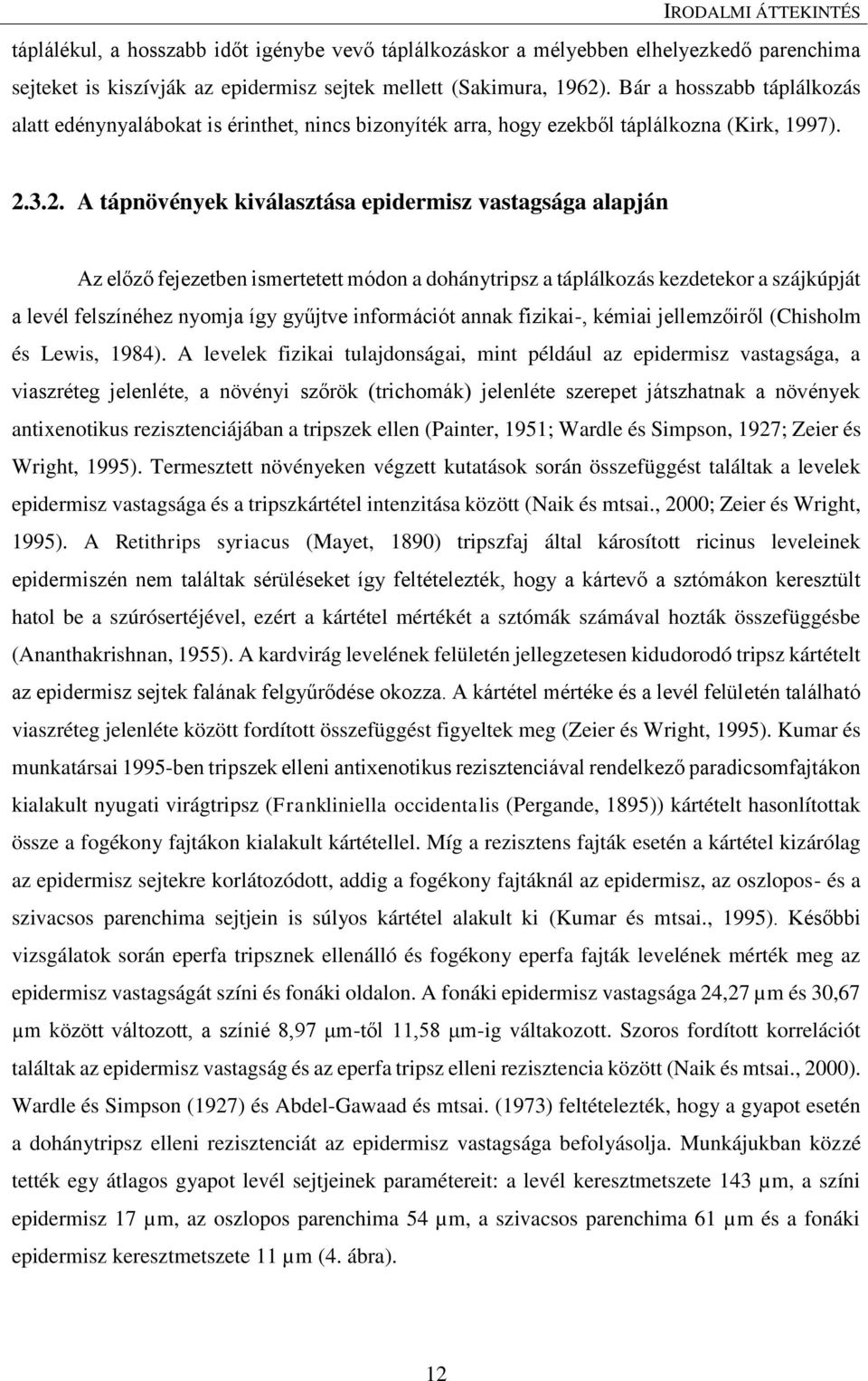 3.2. A tápnövények kiválasztása epidermisz vastagsága alapján Az előző fejezetben ismertetett módon a dohánytripsz a táplálkozás kezdetekor a szájkúpját a levél felszínéhez nyomja így gyűjtve