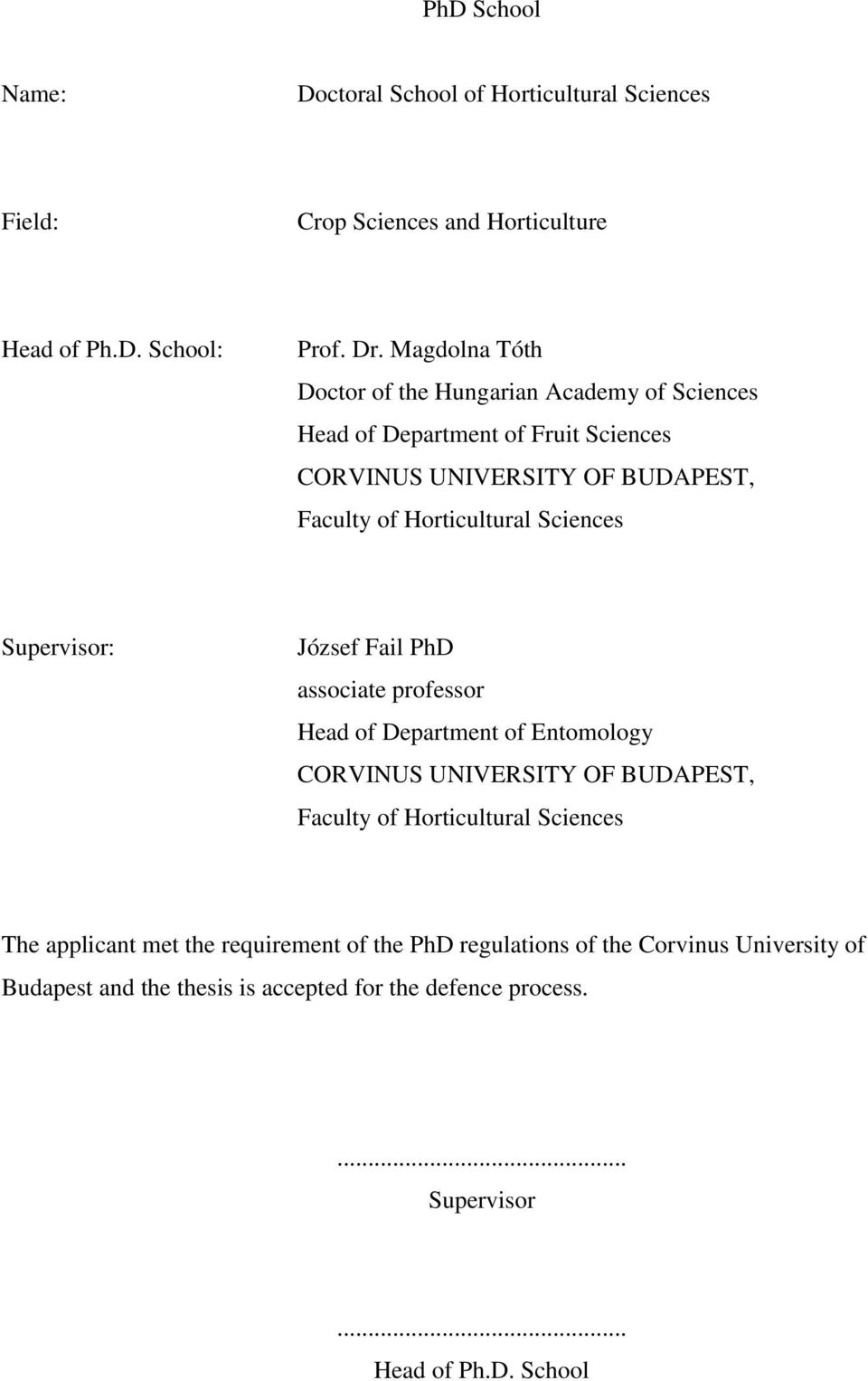 Sciences Supervisor: József Fail PhD associate professor Head of Department of Entomology CORVINUS UNIVERSITY OF BUDAPEST, Faculty of Horticultural