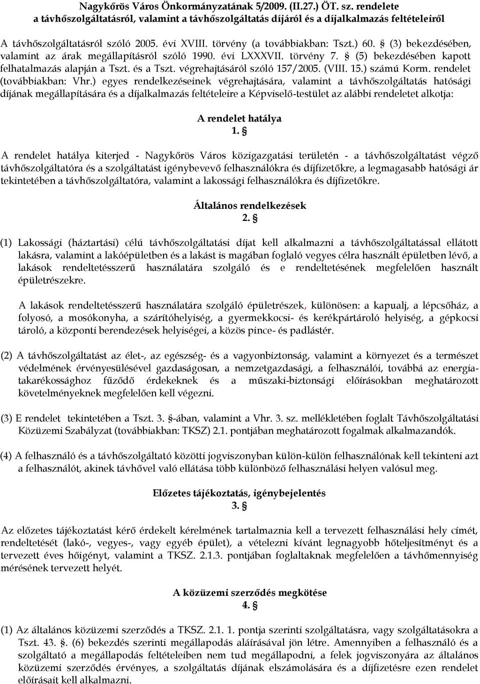 végrehajtásáról szóló 157/2005. (VIII. 15.) számú Korm. rendelet (továbbiakban: Vhr.