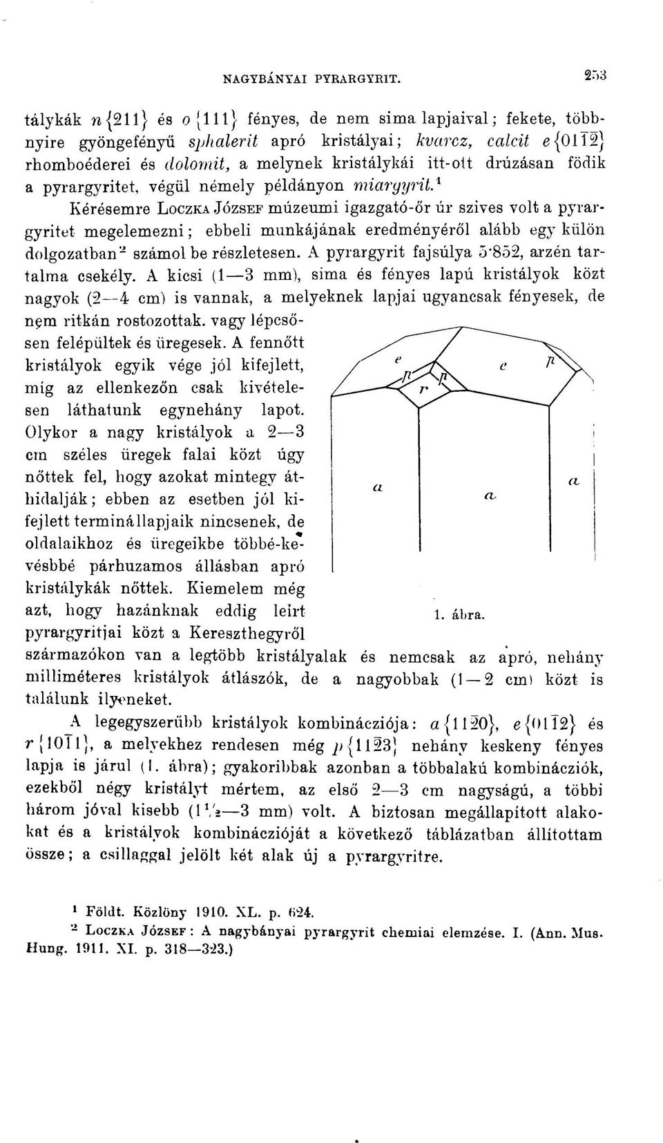 födik a pyrargyritet, végül némely példányon miargijrit.