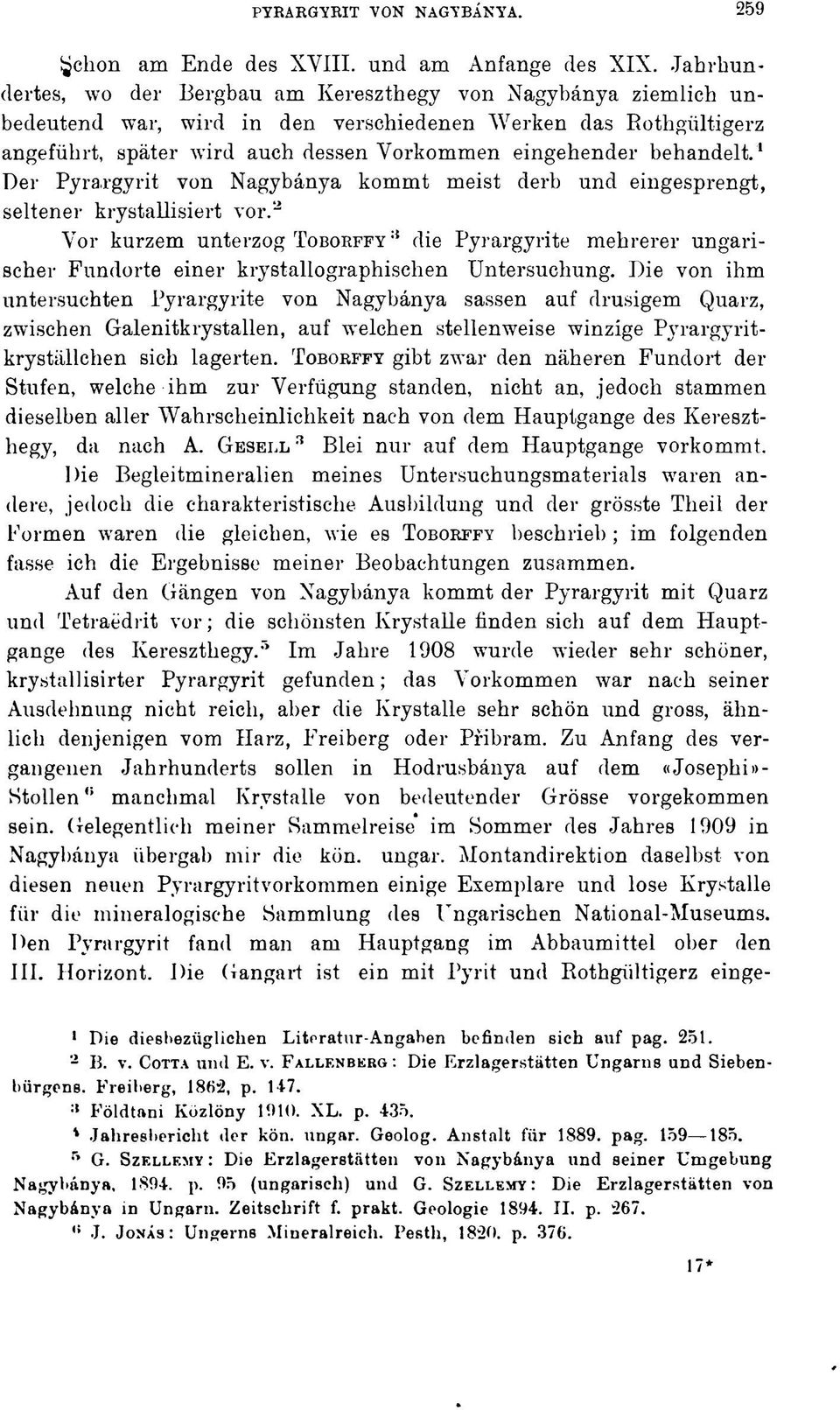 behandelt. Der Pyrargyrit von Nagybánya kommt meist derb und eingesprengt, seltener krystallisiert vor.