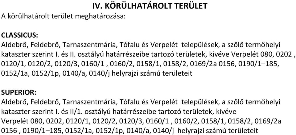 osztályú határrészeibe tartozó területek, kivéve Verpelét 080, 0202, 0120/1, 0120/2, 0120/3, 0160/1, 0160/2, 0158/1, 0158/2, 0169/2a 0156, 0190/1 185, 0152/1a, 0152/1p, 0140/a, 0140/j