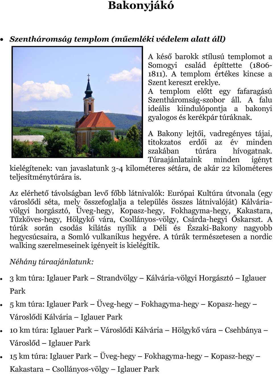 A Bakony lejtői, vadregényes tájai, titokzatos erdői az év minden szakában túrára hívogatnak.