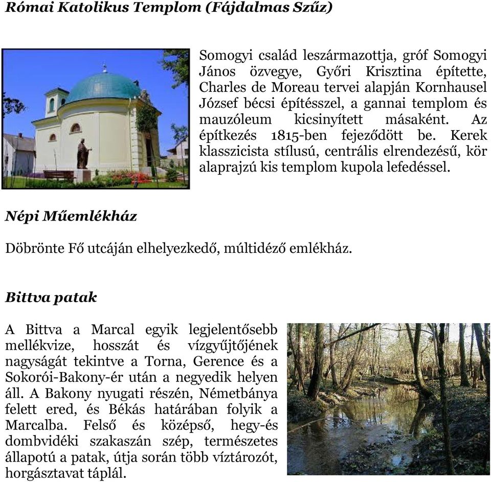 Népi Műemlékház Döbrönte Fő utcáján elhelyezkedő, múltidéző emlékház.
